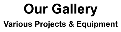 Our Gallery Various Projects & Equipment